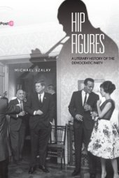 book Hip figures : a literary history of the Democratic Party