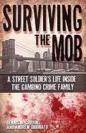 book Surviving the Mob : a street soldier's life inside the Gambino crime family