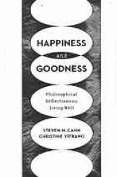 book Happiness and goodness : philosophical reflections on living well