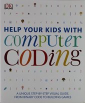 book Help your kids with computer coding : a unique step-by-step visual guide, from binary code to building games