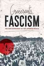 book Grassroots fascism : the war experience of the Japanese people ; translated and annoted by Ethan Mark