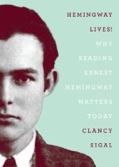 book Hemingway lives! : why reading Ernest Hemingway matters today