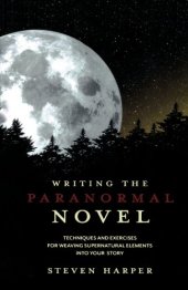 book Writing the paranormal novel : techniques and exercises for weaving supernatural elements into your story