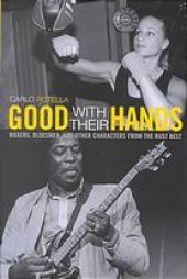 book Good with their hands : boxers, bluesmen, and other characters from the Rust Belt