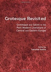 book Grotesque Revisited : Grotesque and Satire in the Post/Modern Literature of Central and Eastern Europe