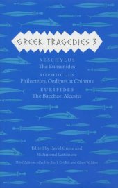 book Greek Tragedies 3: Aeschylus: The Eumenides; Sophocles: Philoctetes, Oedipus at Colonus; Euripides: The Bacchae, Alcestis