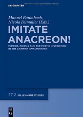 book Imitate Anacreon! : Mimesis, Poiesis and the Poetic Inspiration in the Carmina Anacreontea