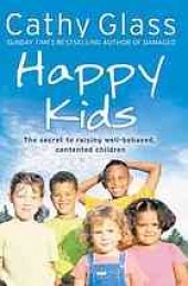 book Happy kids : the secret of raising well-behaved, contented children