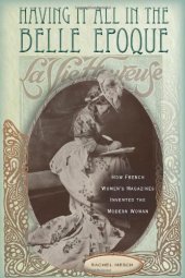 book Having it all in the Belle Epoque : how French women's magazines invented the modern woman