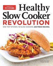 book Healthy slow cooker revolution : one test kitchen. 40 slow cookers. 200 fresh recipes