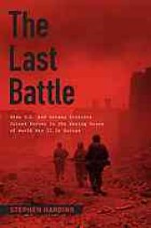 book The last battle : when U.S. and German soldiers joined forces in the waning hours of World War II in Europe