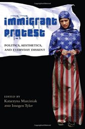 book Immigrant Protest: Politics, Aesthetics, and Everyday Dissent