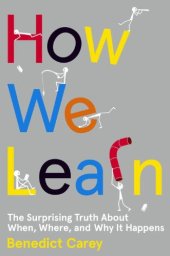 book How we learn : the surprising truth about when, where, and why it happens