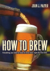 book How to brew : everything you need to know to brew beer right the first time