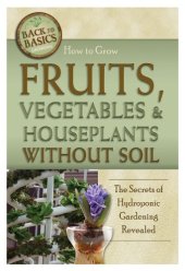 book How to grow fruits, vegetables & houseplants without soil : the secrets of hydroponic gardening revealed