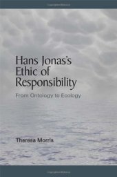 book Hans Jonas's Ethic of Responsibility: From Ontology to Ecology