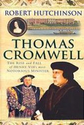 book Thomas Cromwell : the rise and fall of Henry VIII's most notorious minister