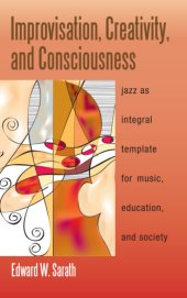 book Improvisation, Creativity, and Consciousness: Jazz as Integral Template for Music, Education, and Society