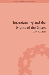 book Intentionality and the Myths of the Given : Between Pragmatism and Phenomenology