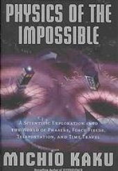 book Physics of the impossible : a scientific exploration into the world of phasers, force fields, teleportation, and time travel