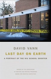 book Last day on earth : a portrait of the NIU school shooter