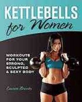 book Kettlebells for women : workouts for your strong, sculpted & sexy body