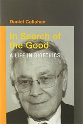 book In search of the good : a life in bioethics