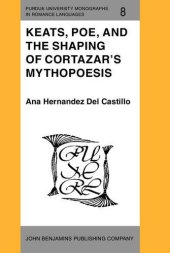 book Keats, Poe, and the shaping of Cortázar's mythopoesis