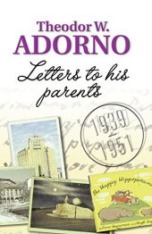 book Theodor W. Adorno : letters to his parents 1939-1951