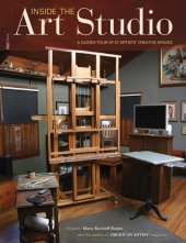 book Inside the Art Studio: A Guided Tour of 37 Artists' Creative Spaces