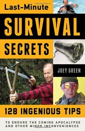 book Last-minute survival secrets : 128 ingenious tips to endure the coming apocalypse and other minor inconveniences