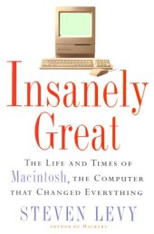 book Insanely great : the life and times of Macintosh, the computer that changed everything