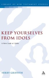 book Keep yourselves from idols : a new look at 1 John