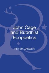 book John Cage and Buddhist Ecopoetics: John Cage and the Performance of Nature