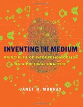 book Inventing the medium : principles of interaction design as a cultural practice