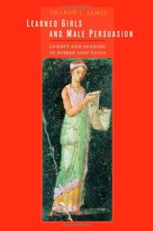 book Learned Girls and Male Persuasion: Gender and Reading in Roman Love Elegy