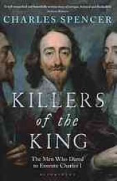 book Killers of the king : the men who dared to execute Charles I