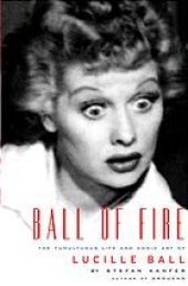 book Ball of fire : the tumultuous life and comic art of Lucille Ball