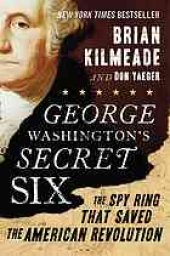 book George Washington's secret six : the spy ring that saved the American Revolution