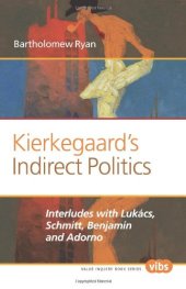 book Kierkegaard’s indirect politics : interludes with Lukács, Schmitt, Benjamin and Adorno