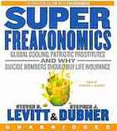 book Super freakonomics : [global cooling, patriotic prostitutes and why suicide bombers should buy life insurance]