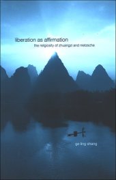 book Liberation as affirmation : the religiosity of Zhuangzi and Nietzsche