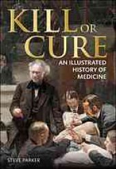 book Kill or cure : an illustrated history of medicine