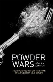 book Powder wars : the supergrass who brought down Britain's biggest drug dealers