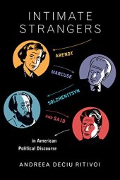 book Intimate strangers : Arendt, Marcuse, Solzhenitsyn, and Said in American political discourse