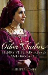 book The other Tudors : Henry VIII's mistresses and bastards