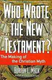 book Who wrote the New Testament? : the making of the Christian myth