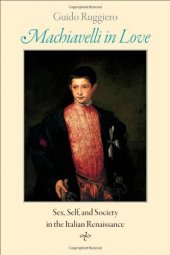 book Machiavelli in love : sex, self, and society in the Italian Renaissance