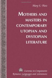 book Mothers and masters in twentieth century utopian and dystopian literature