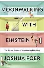 book Moonwalking with Einstein : the art and science of remembering everything